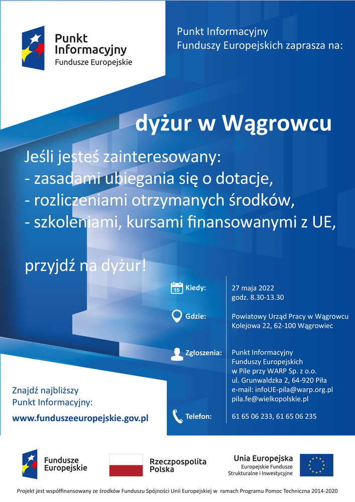 Uprzejmie informuję, że Punkt Informacyjny Funduszy Europejskich w Pile organizuje w dniu 27.05.2022 r. (piątek) Całodniowy Mobilny Punkt Informacyjny w: - Powiatowym Urzędzie Pracy w Wągrowcu w godz. 08:30 - 13:30.   Podczas dyżuru zainteresowani Funduszami Europejskimi będą mogli uzyskać informacje m.in. na temat:  - dotacji i pożyczek na otwarcie i rozwój działalności gospodarczej, - wsparcia finansowego wynikającego z bieżących harmonogramów, - wsparcie na szkolenia i kursy, - oferty Sieci Punktów Informacyjnych.