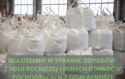 Zdjęcie do OGŁOSZENIE W SPRAWIE ODPAD&Oacute;W Z FOLII ROLNICZEJ I INNYCH ODPAD&Oacute;W POCHODZĄCYCH Z DZIAŁALNOŚCI ROLNICZEJ